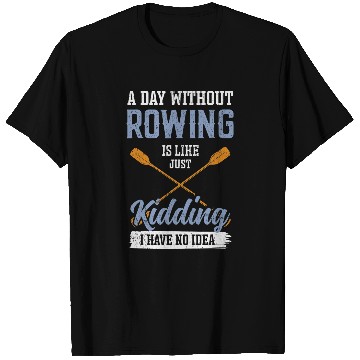 Discover A Day Without Rowing is Like kayak T-Shirts