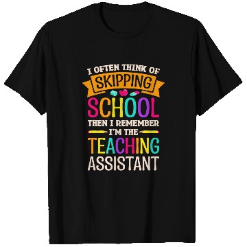 Discover I Often Think Of Skipping School School Teacher Assistant T-Shirts