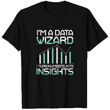 Discover Im A Data Wizard I Turn Numbers Into Insights T-Shirts