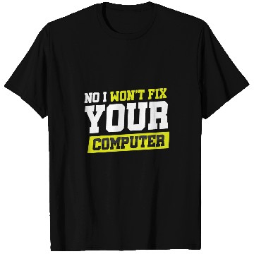 Discover No I Wont Fix Your Computer T-Shirts