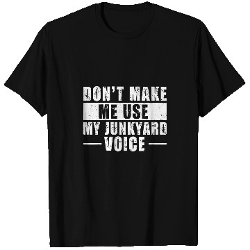 Discover Scrapyard Junkyard Life Quote for a Junk Yard Scrapper T-Shirts