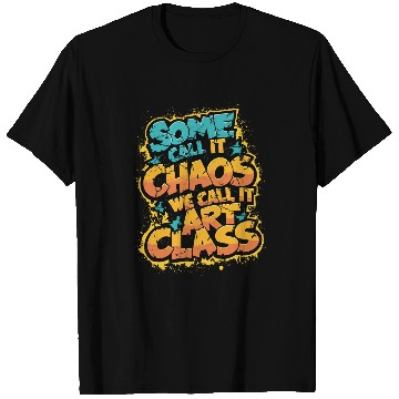 Discover Some Call It Chaos We Call It Art Class Teacher Student 1 T-Shirts