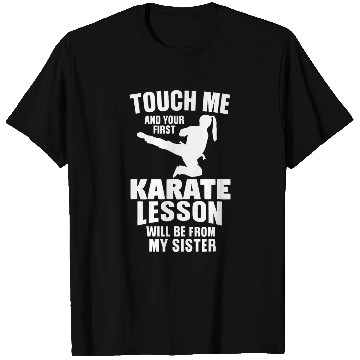 Discover Touch Me and Your First Karate Lesson Will Be From My Sister T-Shirts