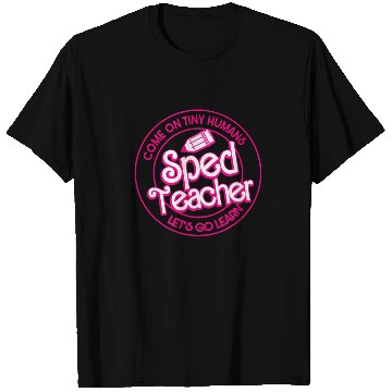 Discover Sped Teacher Come On Tiny Humans Lets Go Learn T-Shirts