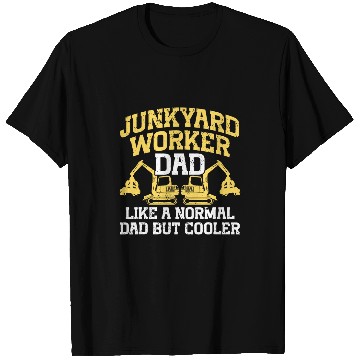 Discover Scrapyard Like a normal dad Junkyard Worker T-Shirts