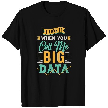 Discover I Love It When You Call Me Computer Engineering Data Mining T-Shirts