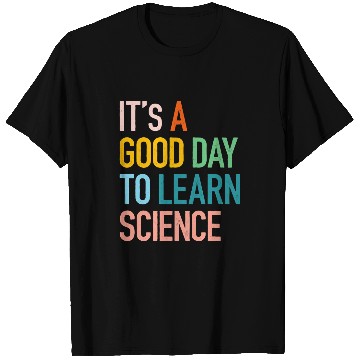 Discover Science Student Gifts Its A Good Day To Learn Science Earth T-Shirts