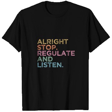 Discover School Counselor Teacher Alright Stop Regulate and Listen 7 T-Shirts
