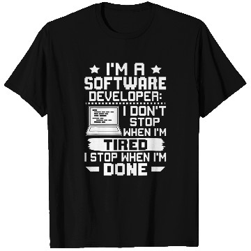 Discover Im A Software Developer I Dont Stop When Im Tired T-Shirts