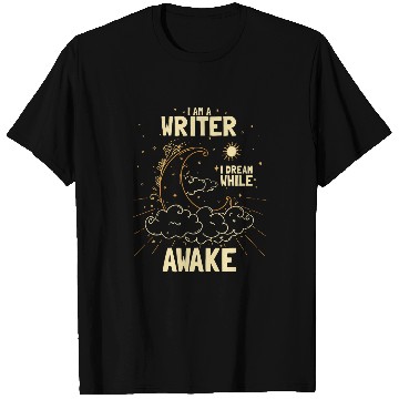Discover I am a writer I dream while awake Creative Expression T-Shirts