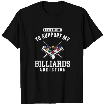 Discover Billiards Pool Player Ball I Only Work To Support My T-Shirts