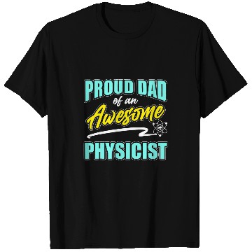 Discover Proud Dad Of Physicist Physics Student Teacher Graphic T-Shirts