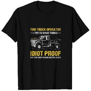 Discover I Try To Make Thinks Idiot Proof Tow Truck Operator T-Shirts
