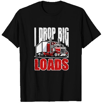 Discover I Drop Big Loads Trucker Truck Big Rig Driver T-Shirts