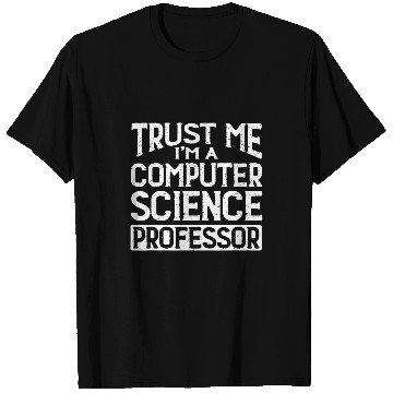Discover Trust me Im Computer Science Professor T-Shirts