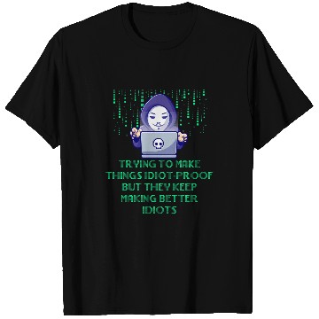 Discover Trying to Make Things Idiot Proof Computer Programming T-Shirts