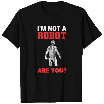 Discover Im Not A Robot Are You Robot Programmer T-Shirts