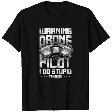 Discover Warning Drone Pilot I Do Stupid Things T-Shirts