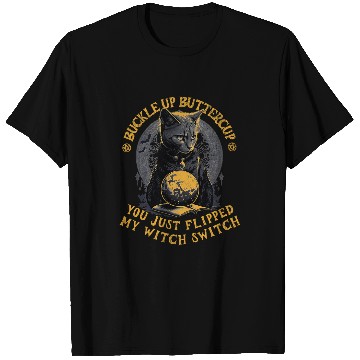 Discover Buckle Up Buttercup You Just Flipped My Witch Switch Cat T-Shirts