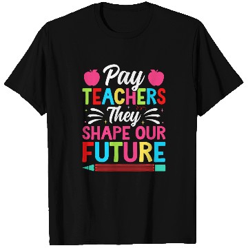 Discover Pay Teachers They Shape Our Future Teacher Geek T-Shirts