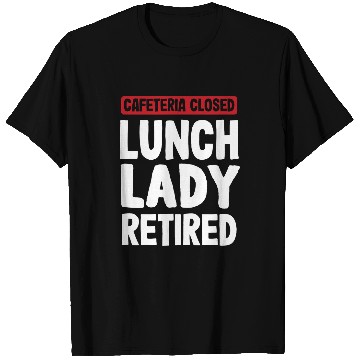 Discover Cafeteria closed Lunch Lady Retired Pensioner T-Shirts