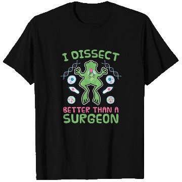 Discover I Disect Better Than A Surgeon Biologist Biology T-Shirts