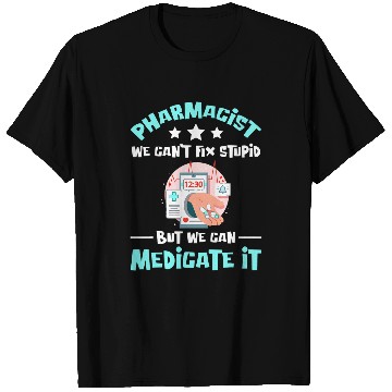 Discover We Can Medicate Stupid medicines Pharmacist T-Shirts