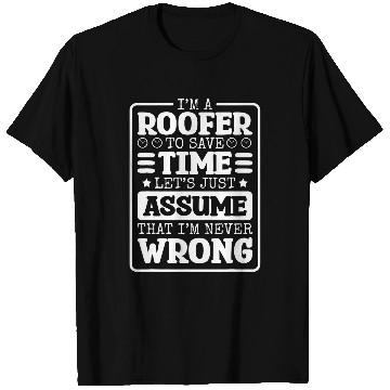 Discover Roofer IM Never Wrong Roof Worker and Roofing Repair T-Shirts