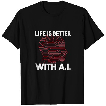 Discover Life is Better with AI robot men Artificial Intelligence T-Shirts