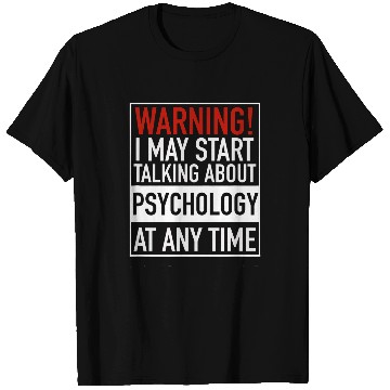 Discover Warning I May Start Talking About Psychology At Any Time T-Shirts