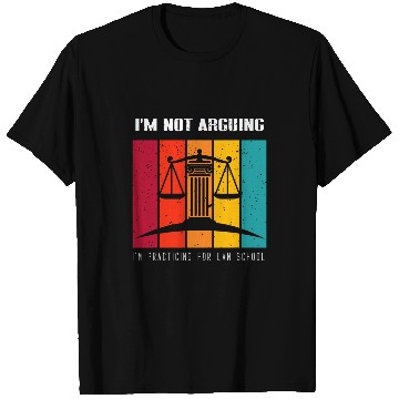 Discover Im Not Arguing Im Practicing For Law School Student 1 T-Shirts