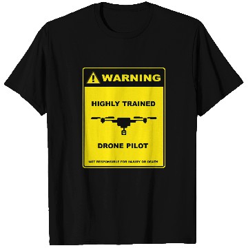 Discover Warning Highly Trained Drone Pilot Funny Warning Sign T-Shirts