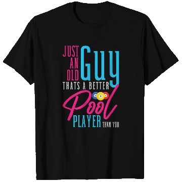 Discover Just An Old Guy Thats A Better Pool Player Than You Nine T-Shirts