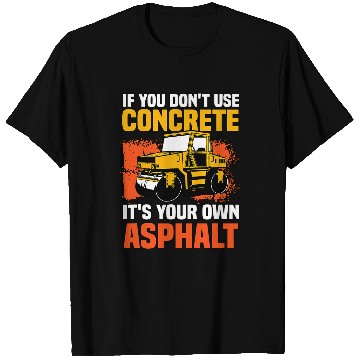 Discover If You Dont Use Concrete Its Your Own Asphalt 2 T-Shirts