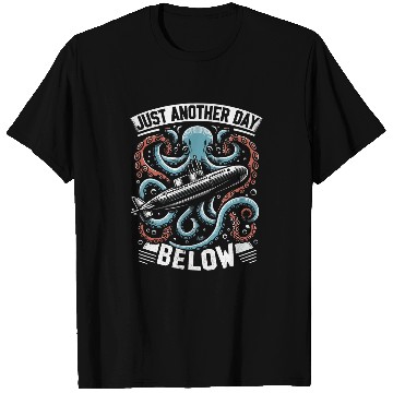 Discover Submariner Quote Just Another Day Below Submarine Kraken T-Shirts