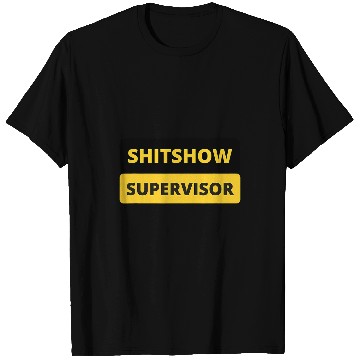 Discover SHITSHOW SUPERVISOR FUNNY WORK PLACE BOSS 1 T-Shirts