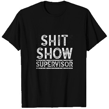 Discover Shit Show Supervisor Funny Mom Boss Manager Coordinator T-Shirts