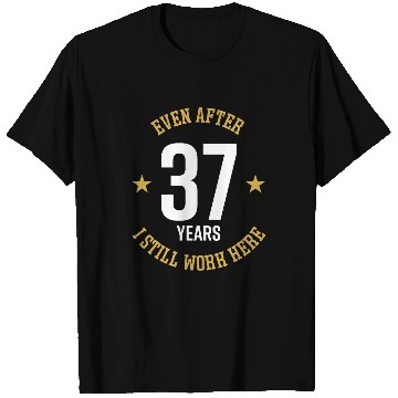 Discover Even after 37 Years I still work here 37th Work Anniversary T-Shirts