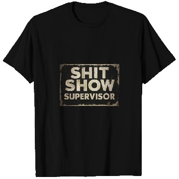 Discover Shit Show Supervisor Funny Parent Boss Manager Teacher 1 T-Shirts