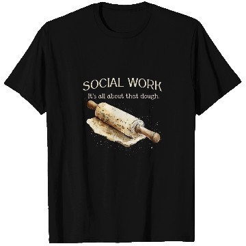 Discover Social Work Its All About That Dough Funny Social Worker T-Shirts
