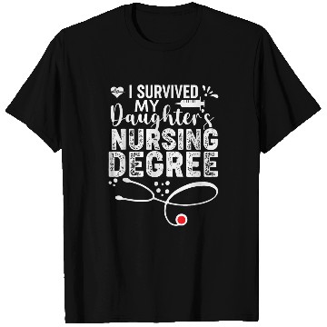 Discover i survived my daughters nursing degree rn nurses T-Shirts