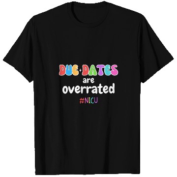 Discover Funny Cute nurses Due Dates Are Overrated Design NICU Squad T-Shirts
