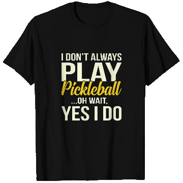 Discover I Dont Always Play Pickleball Paddle Player Sports Graphic T-Shirts