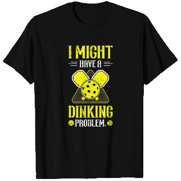 Discover I Might Have A Dinking Problem Play Serve Paddle Sport T-Shirts