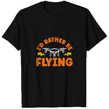 Discover Id Rather Be Flying Drone Pilot T-Shirts