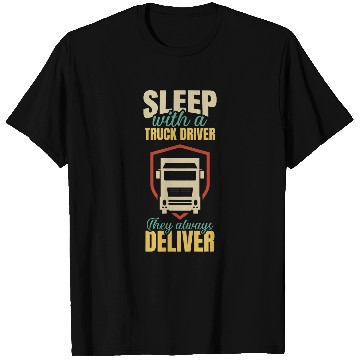 Discover Sleep With A Truck Driver They Always Deliver Design T-Shirts