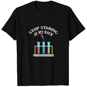 Discover Stop Staring At My Rack Science Teacher Chemistry Experiment T-Shirts