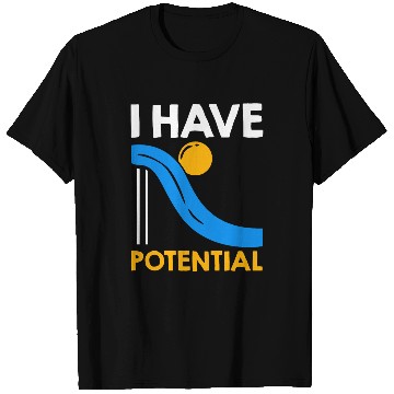 Discover I Have Potential Physics Lovers Physicist Quote Physics T-Shirts