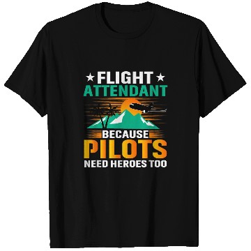 Discover FlightAttendant Because Pilots Need Heroes Too Pilot T-Shirts