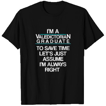 Discover Valedictorian Graduate Class Right Funny Graduation T-Shirts